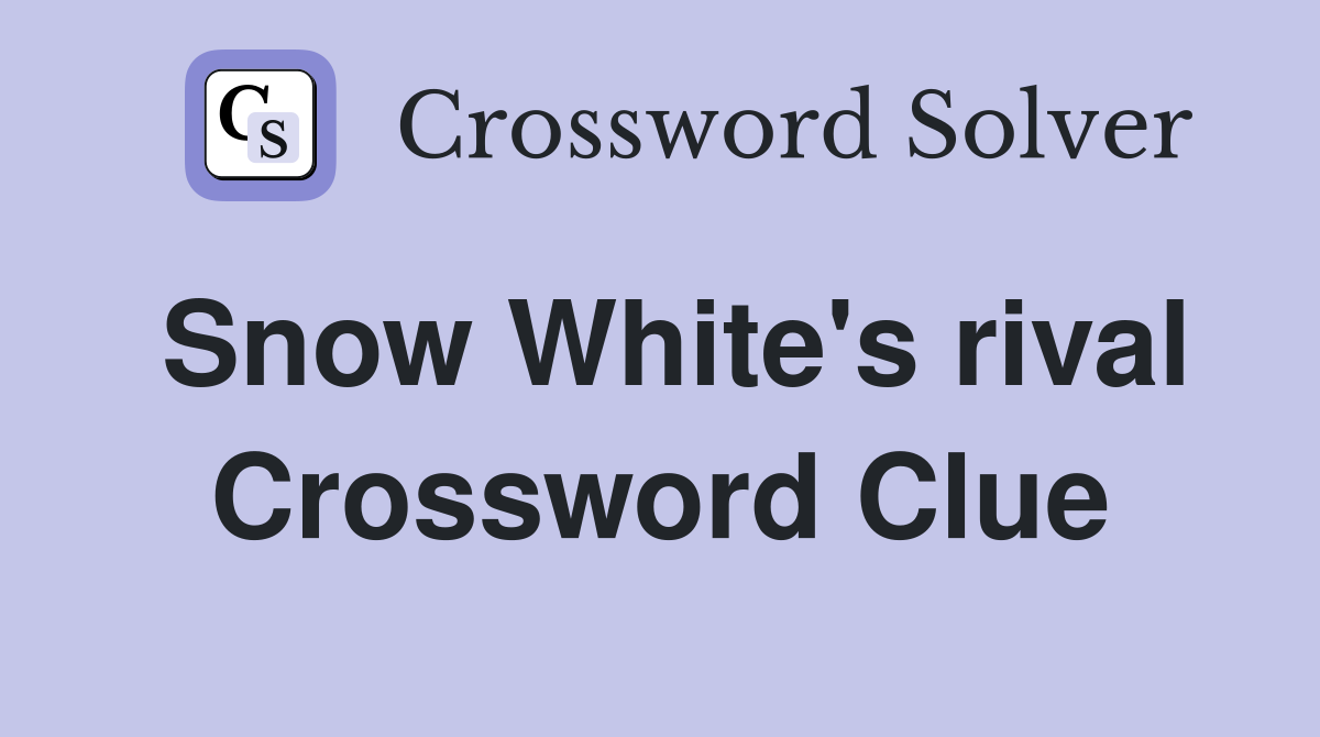 Snow White's rival Crossword Clue