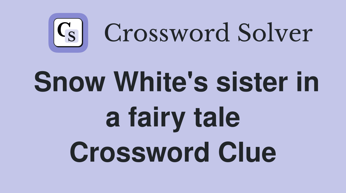 Snow White's sister in a fairy tale Crossword Clue
