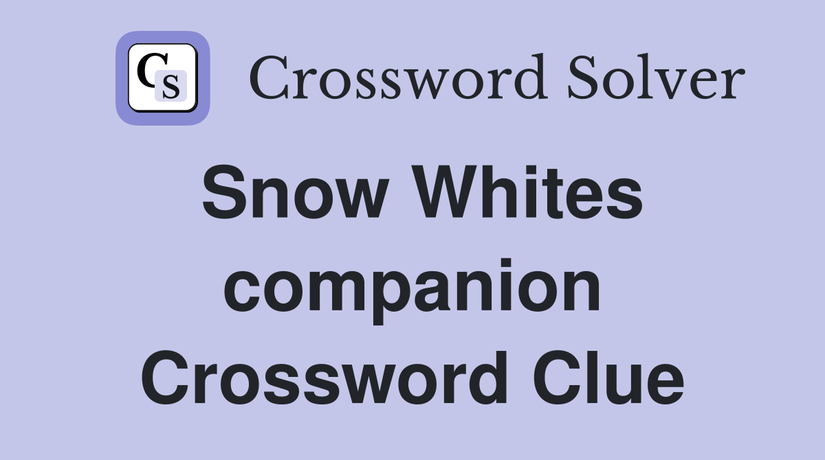 Snow Whites companion Crossword Clue