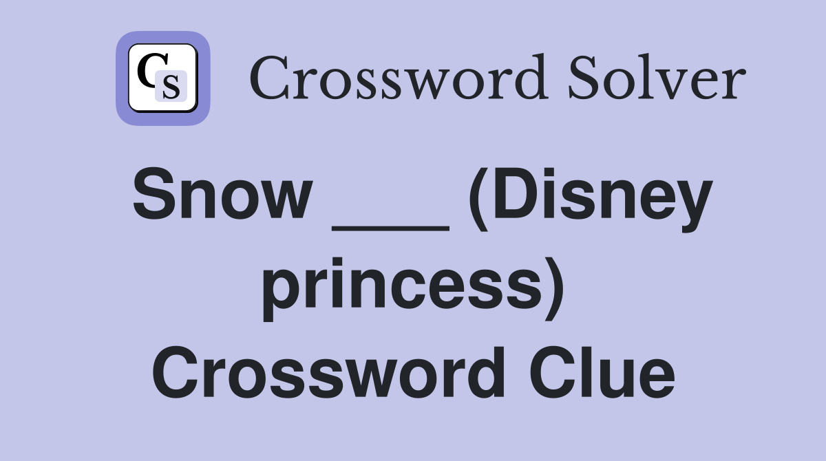 Snow ___ (Disney princess) Crossword Clue