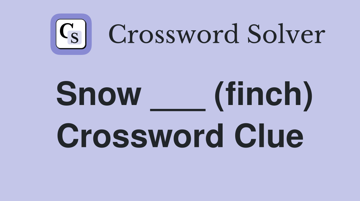 Snow ___ (finch) Crossword Clue
