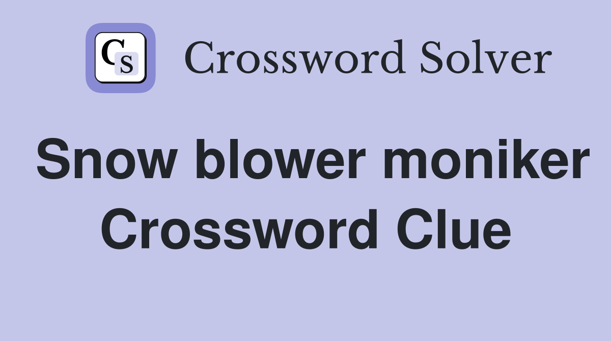 Snow blower moniker Crossword Clue
