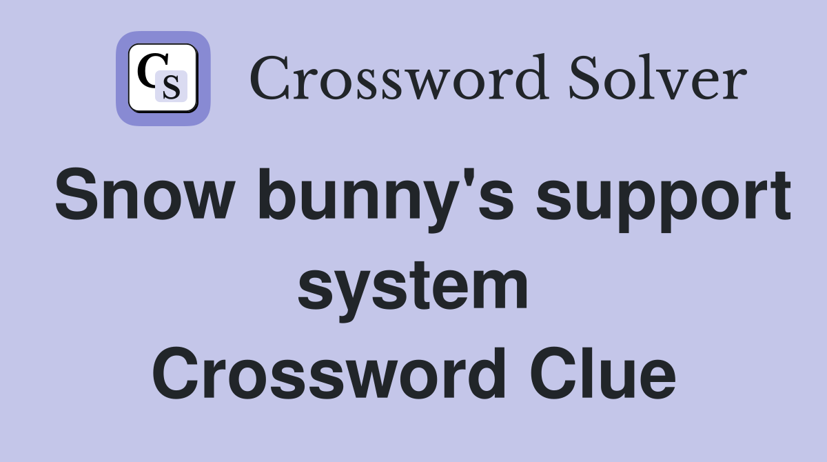 Snow bunny's support system Crossword Clue