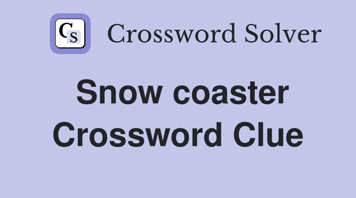 Snow coaster Crossword Clue