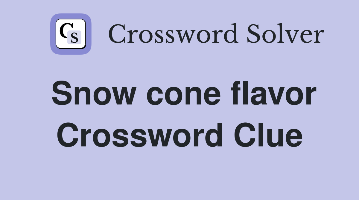 Snow cone flavor Crossword Clue