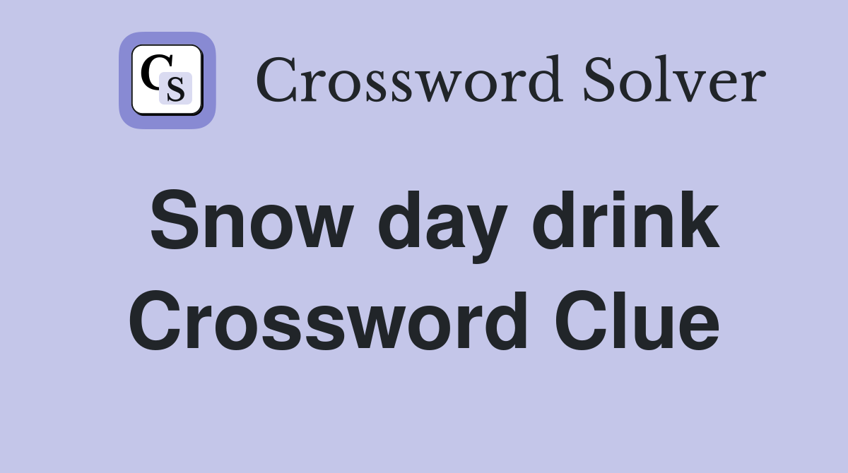Snow day drink Crossword Clue