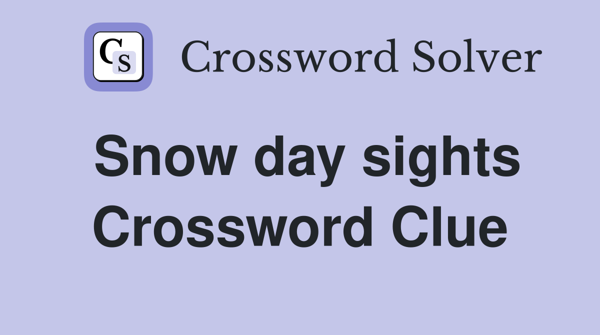 Snow day sights Crossword Clue