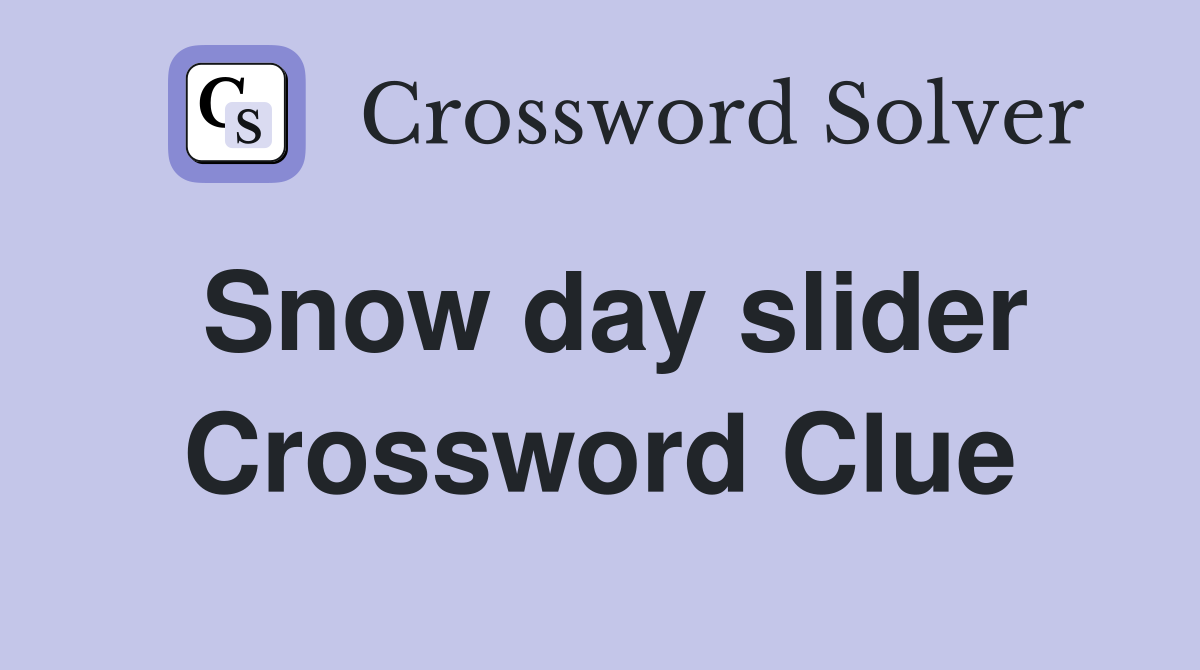 Snow day slider Crossword Clue
