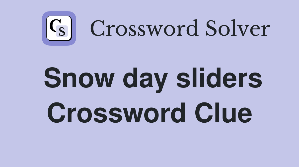 Snow day sliders Crossword Clue