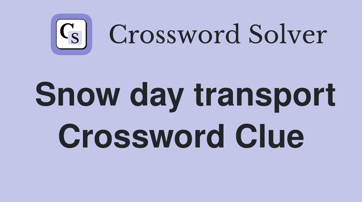 Snow day transport Crossword Clue
