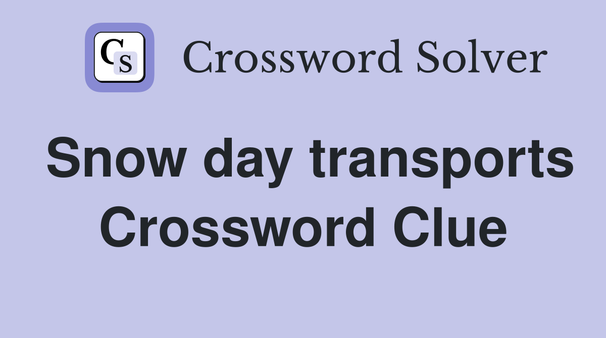 Snow day transports Crossword Clue