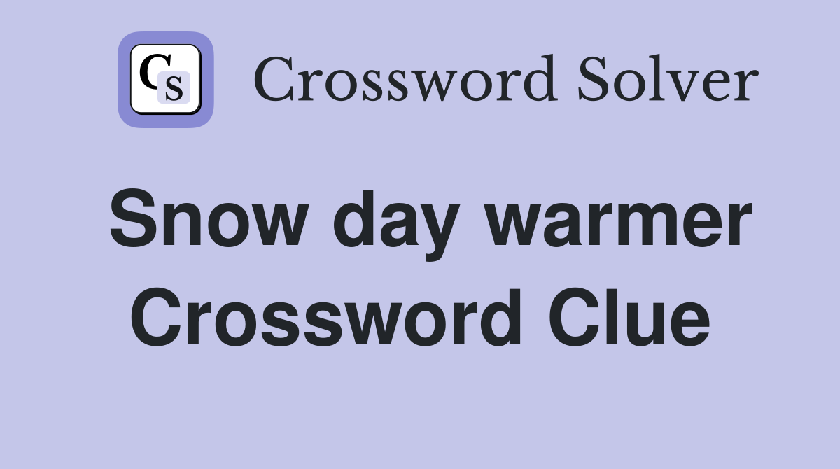 Snow day warmer Crossword Clue