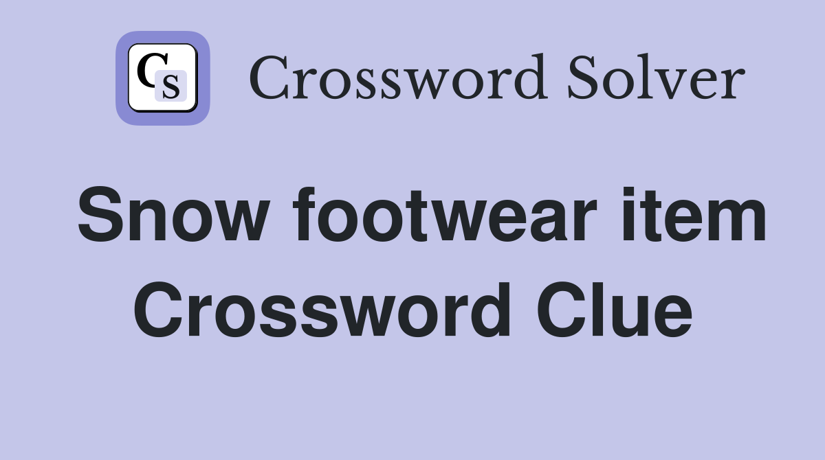Snow footwear item Crossword Clue