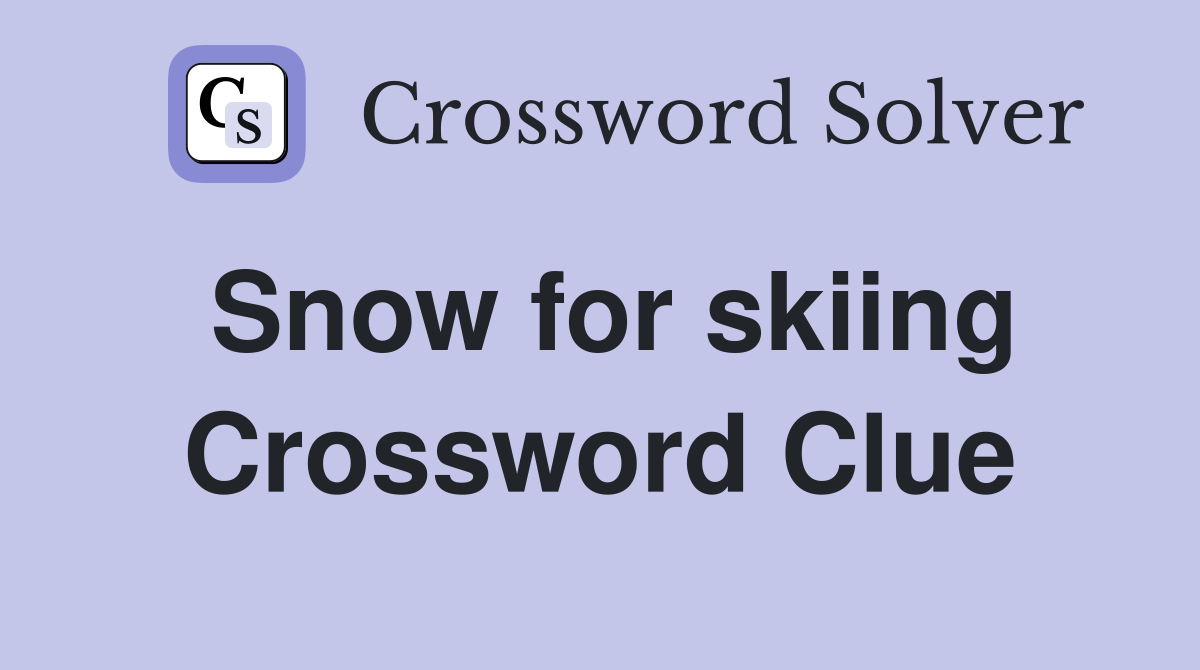 Snow for skiing Crossword Clue