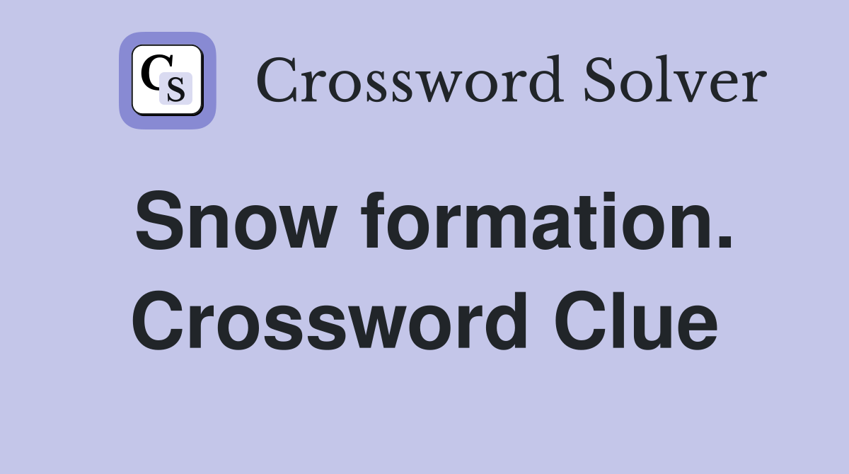 Snow formation. Crossword Clue