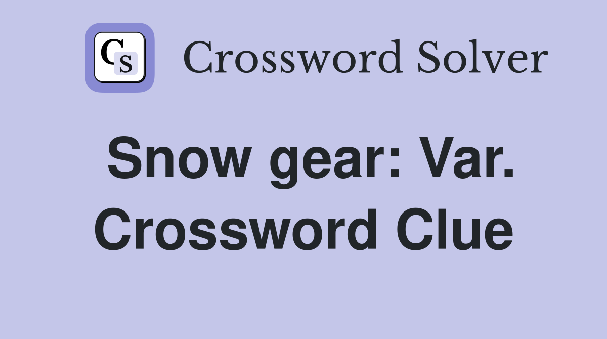 Snow gear: Var. Crossword Clue