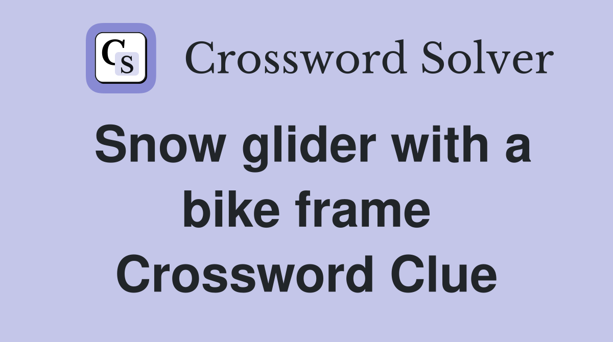 Snow glider with a bike frame Crossword Clue