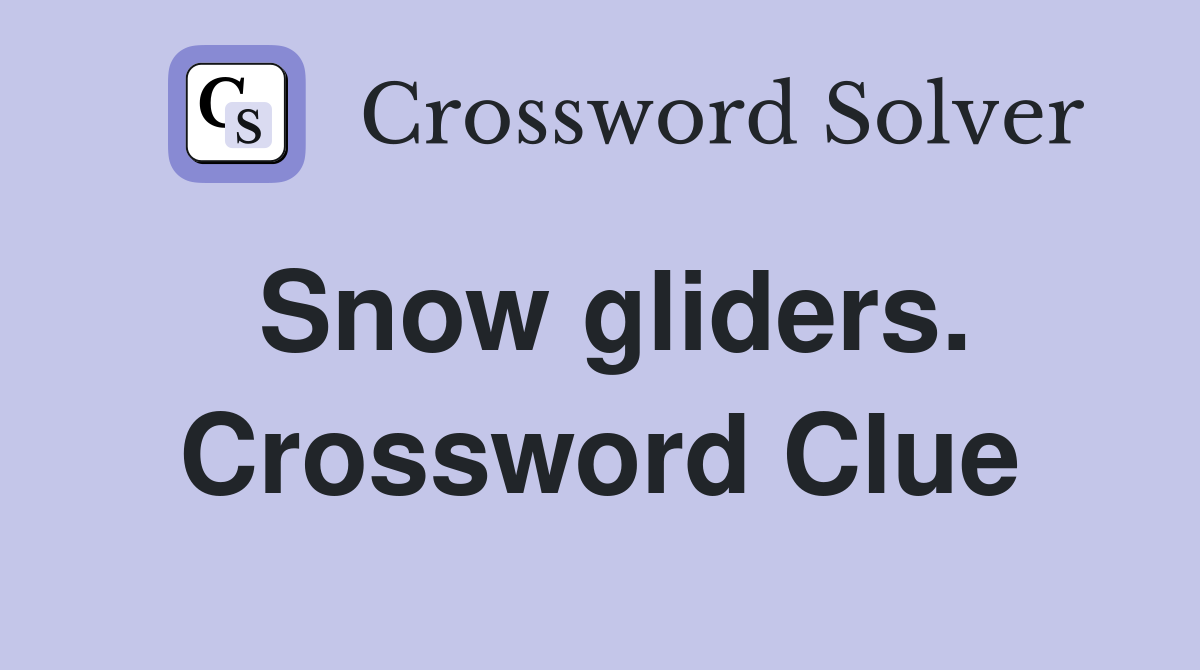 Snow gliders. Crossword Clue