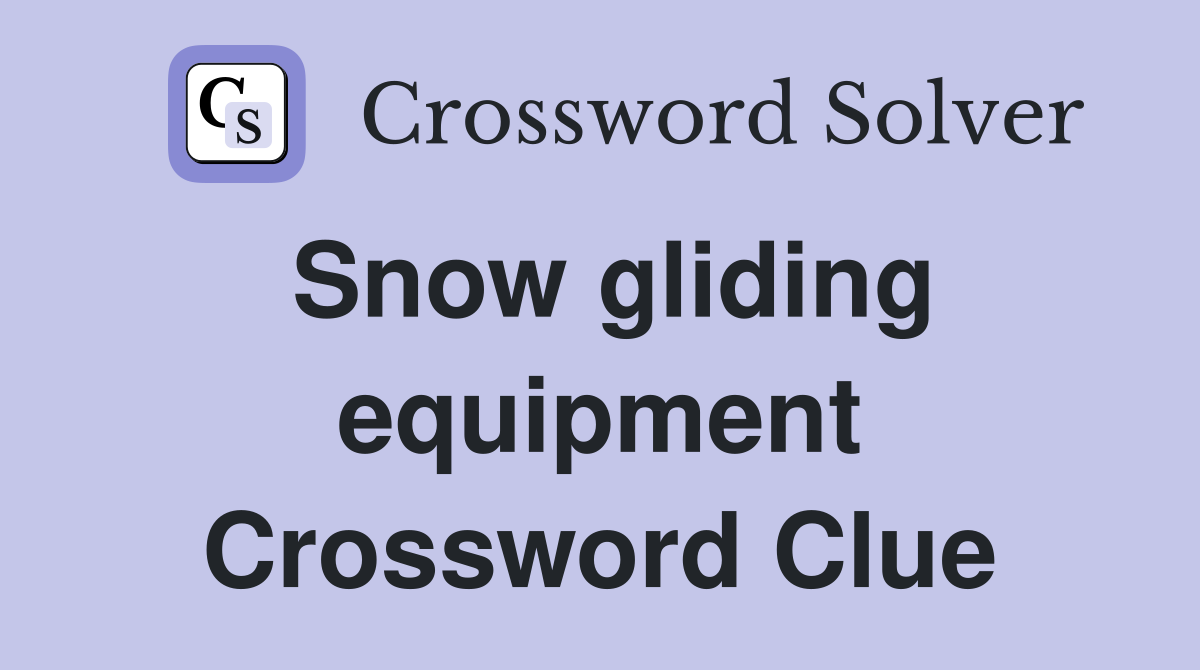 Snow gliding equipment Crossword Clue