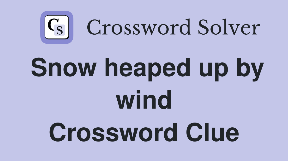 Snow heaped up by wind Crossword Clue