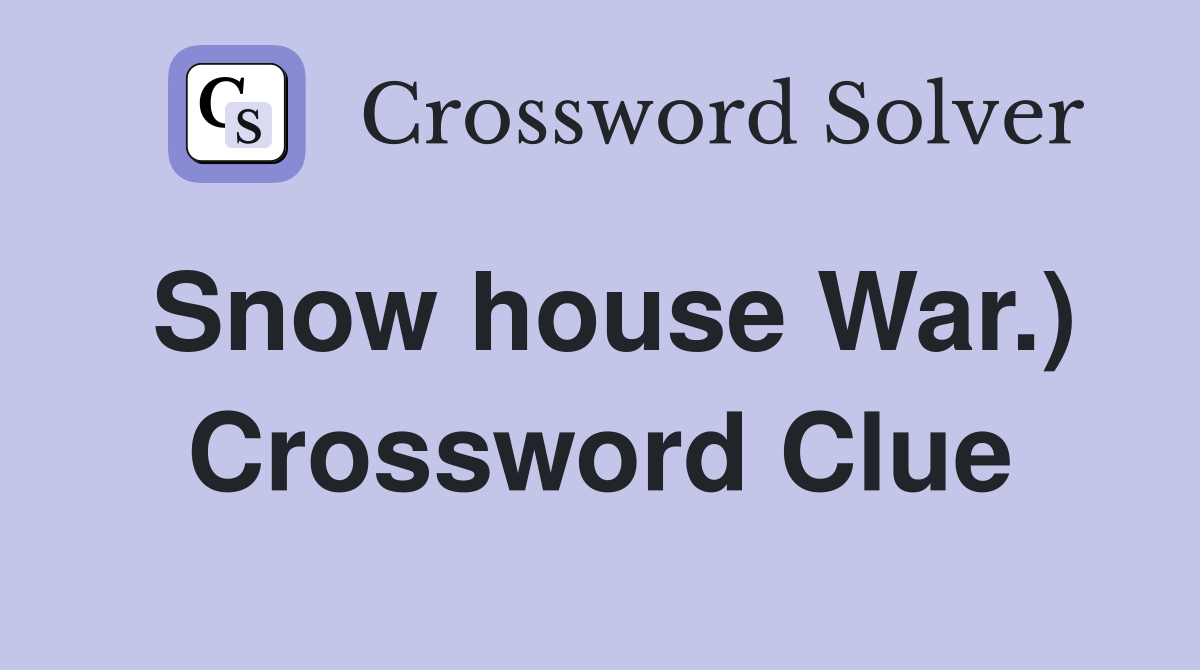 Snow house War.) Crossword Clue