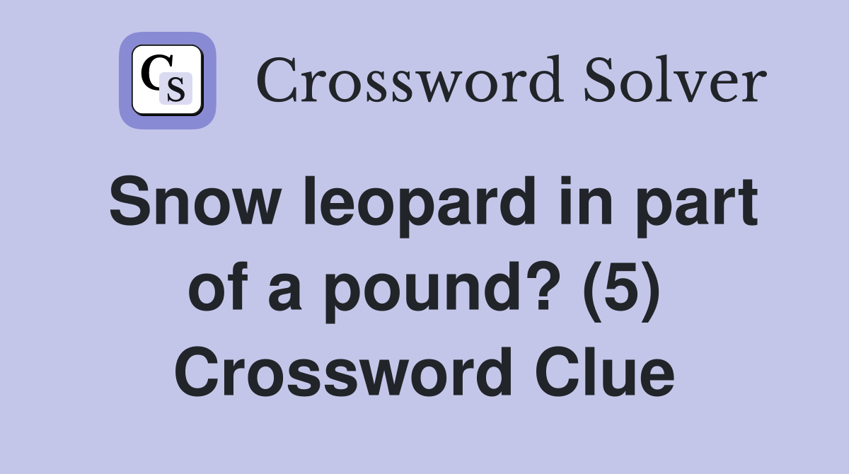 Snow leopard in part of a pound? (5) Crossword Clue