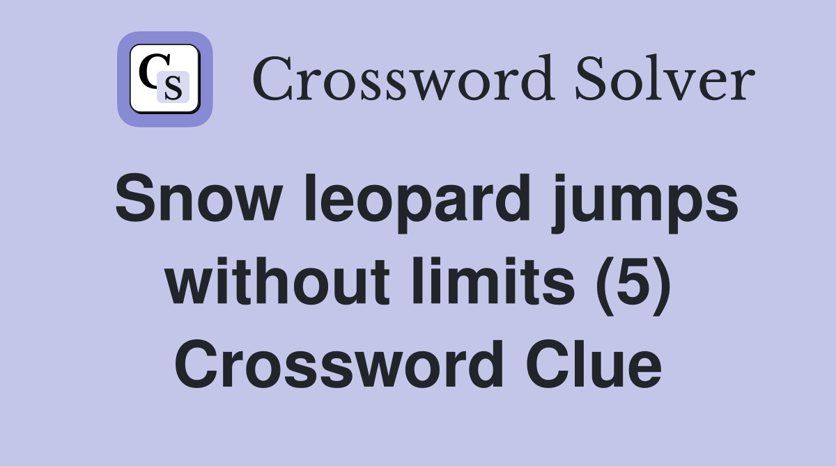 Snow leopard jumps without limits (5) Crossword Clue