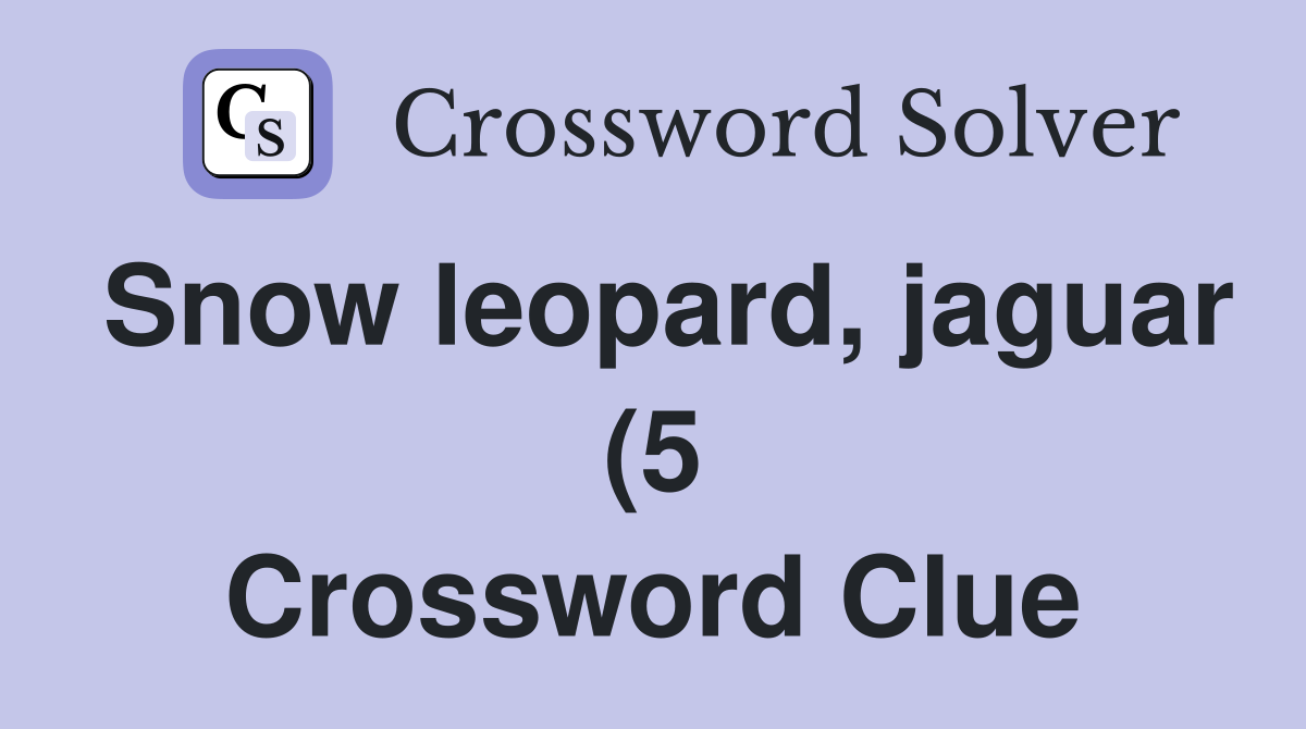 Snow leopard jaguar (5) Crossword Clue Answers Crossword Solver Snow leopard jaguar (5) Crossword Clue Answers Crossword Solver