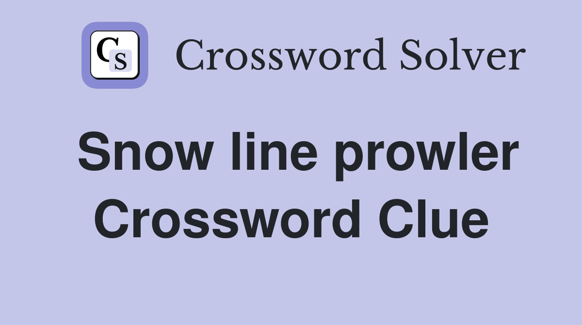 Snow line prowler Crossword Clue