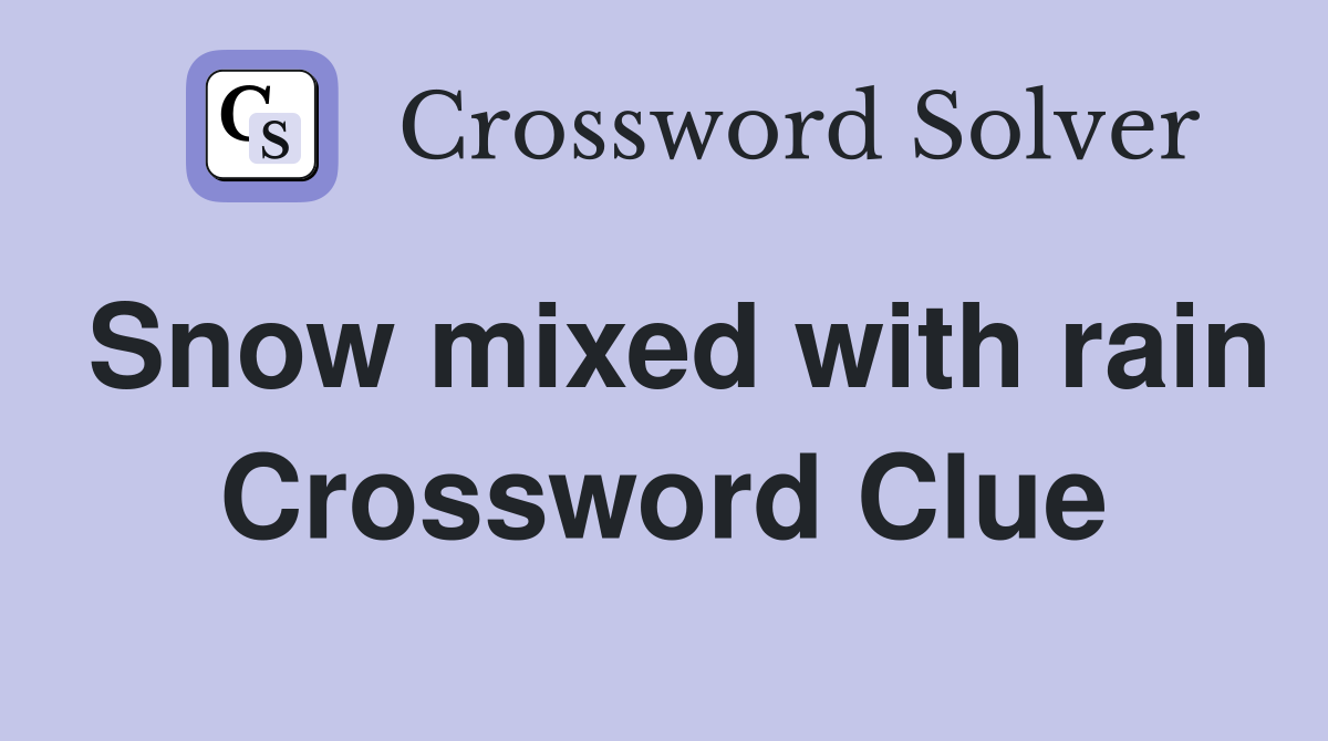 Snow mixed with rain Crossword Clue