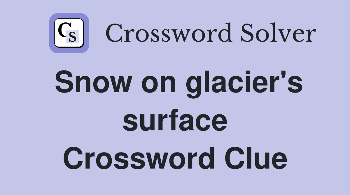 Snow on glacier's surface Crossword Clue