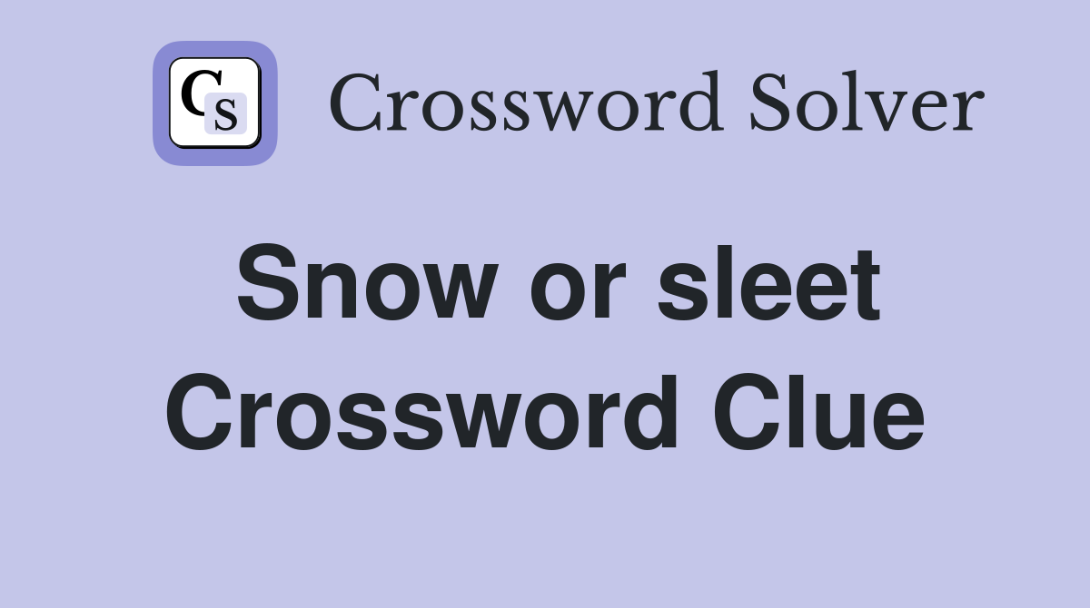 Snow or sleet Crossword Clue