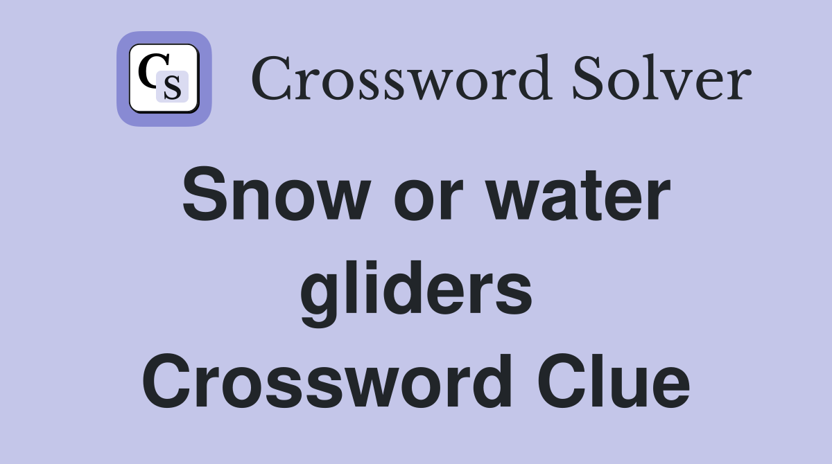 Snow or water gliders Crossword Clue