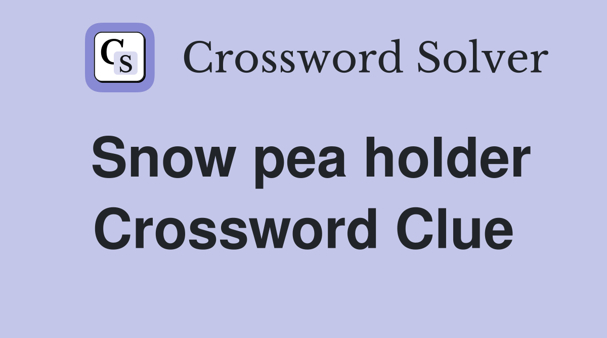 Snow pea holder Crossword Clue