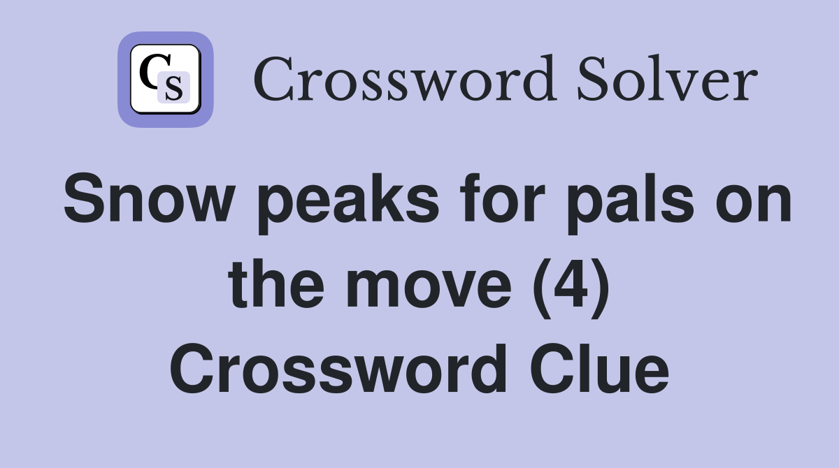 Snow peaks for pals on the move (4) Crossword Clue