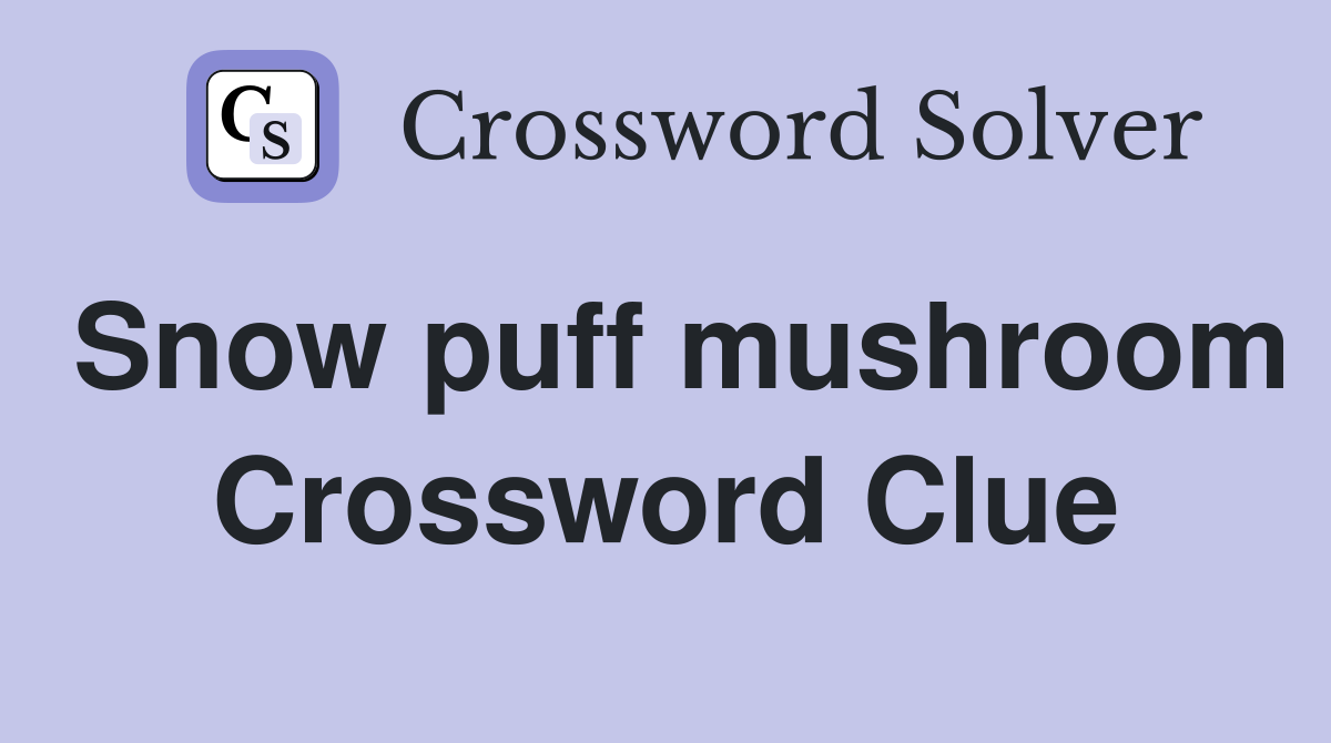 Snow puff mushroom Crossword Clue