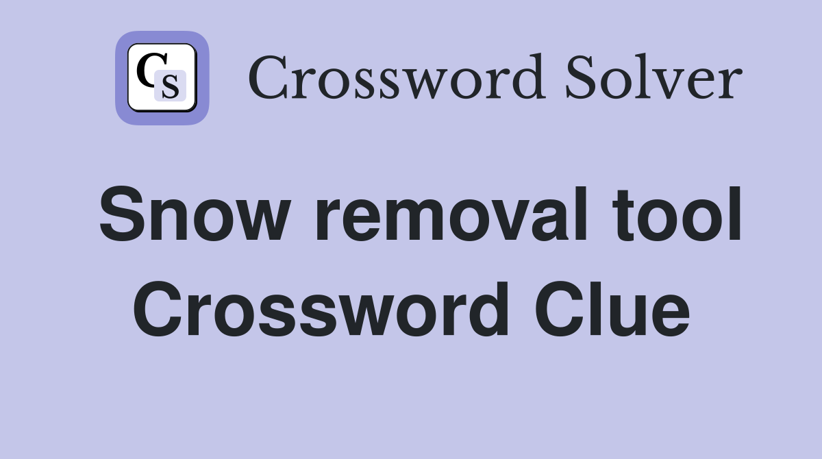 Snow removal tool Crossword Clue