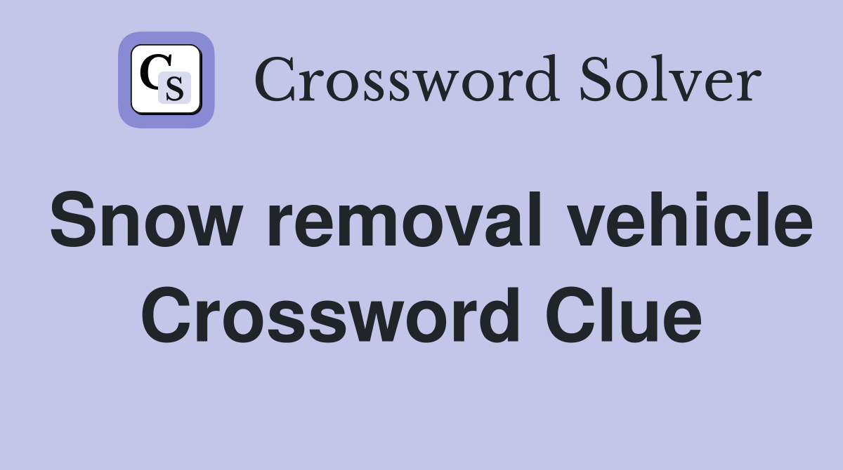 Snow removal vehicle Crossword Clue