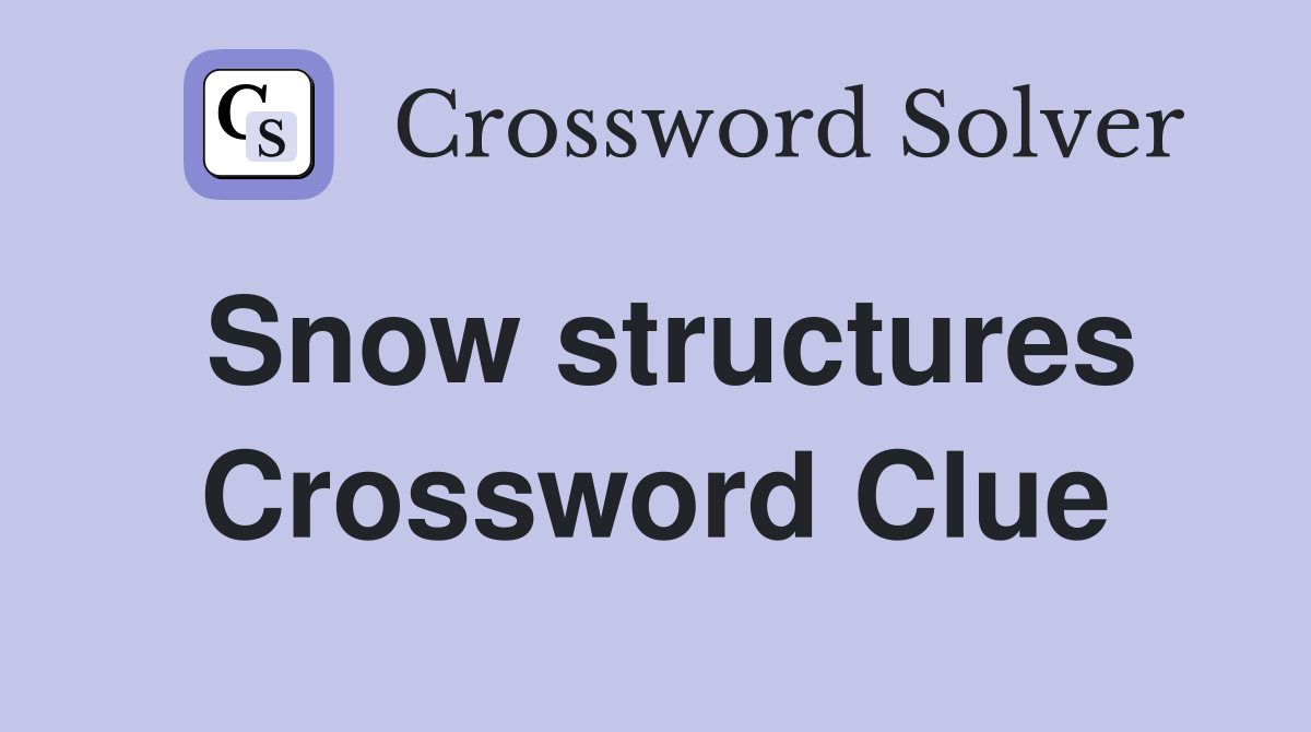 Snow structures Crossword Clue