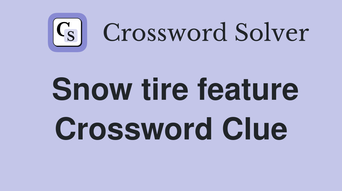 Snow tire feature Crossword Clue