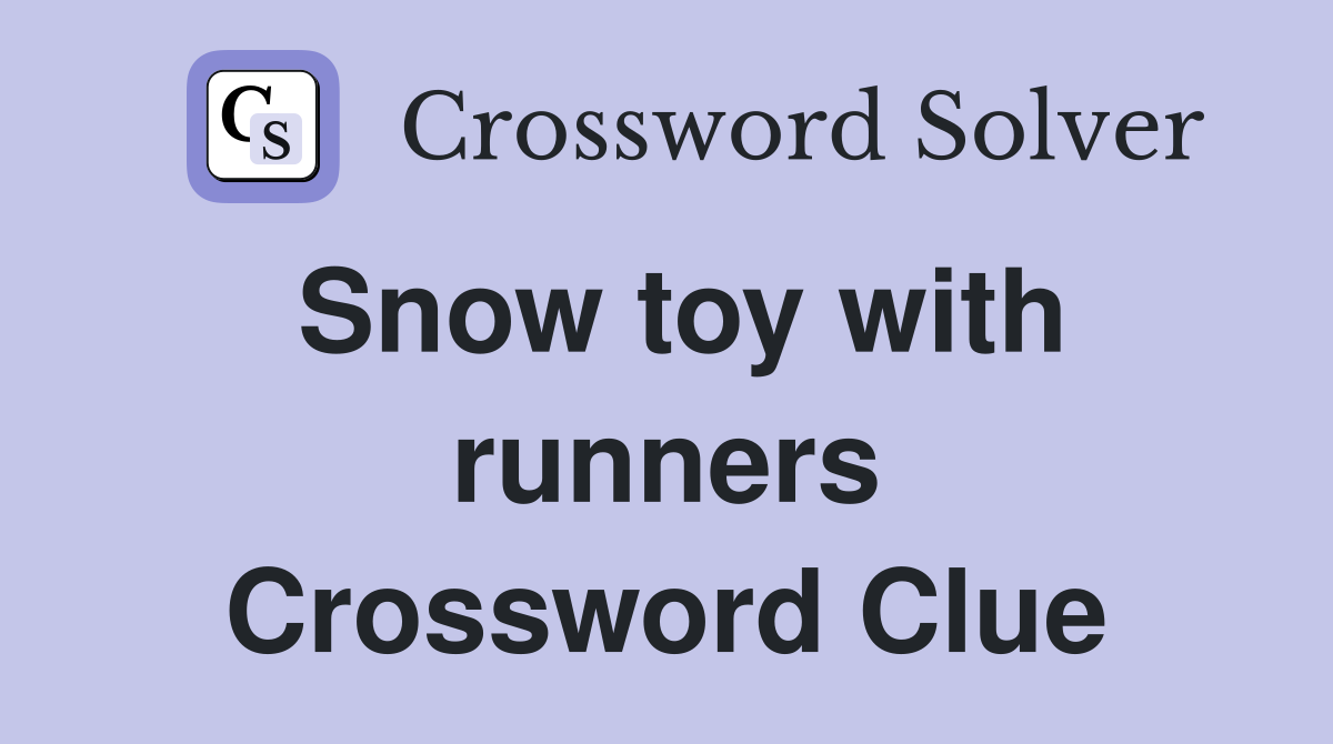 Snow toy with runners Crossword Clue