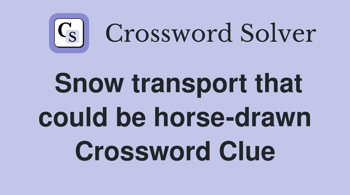 Snow transport that could be horse-drawn Crossword Clue