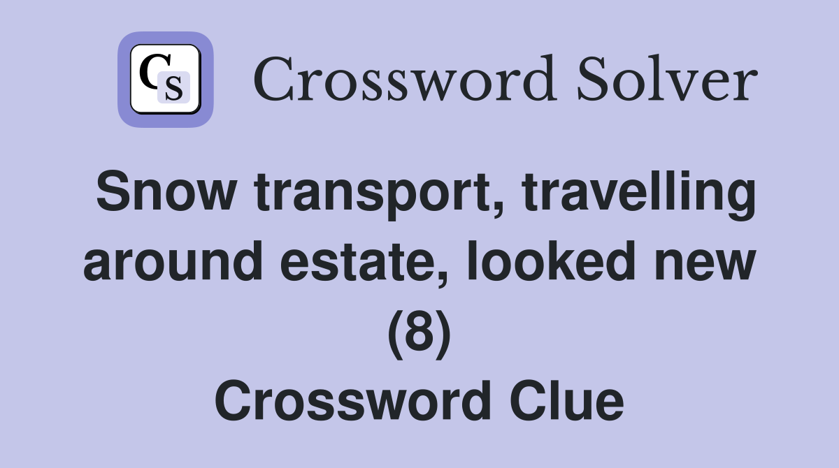 Snow transport, travelling around estate, looked new (8) Crossword Clue