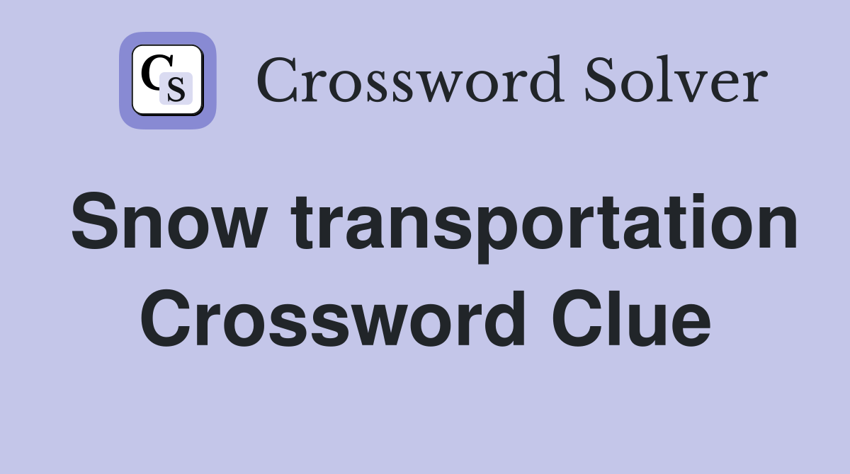 Snow transportation Crossword Clue