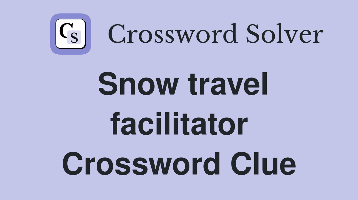 Snow travel facilitator Crossword Clue