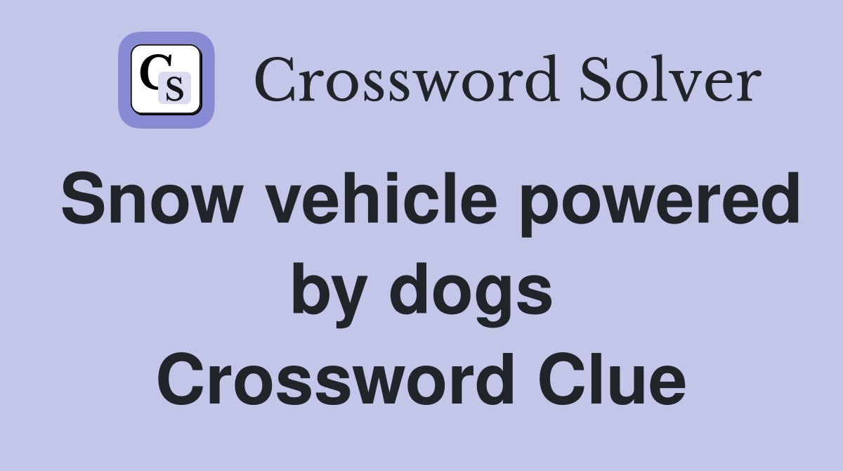 Snow vehicle powered by dogs Crossword Clue