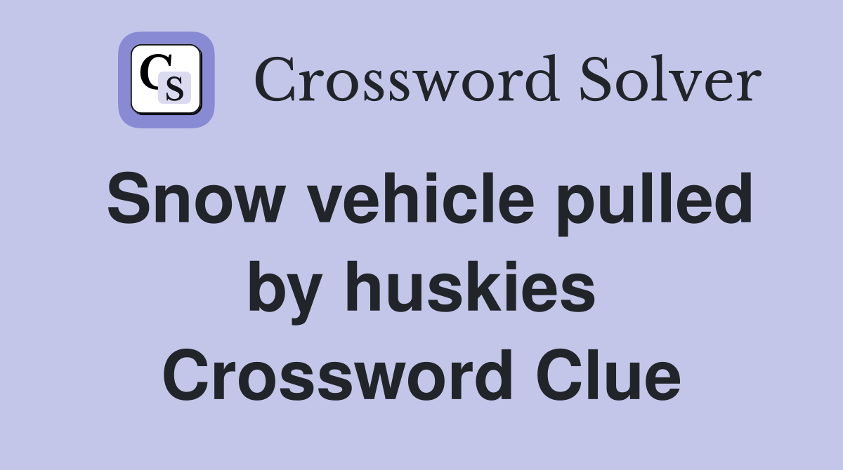Snow vehicle pulled by huskies Crossword Clue