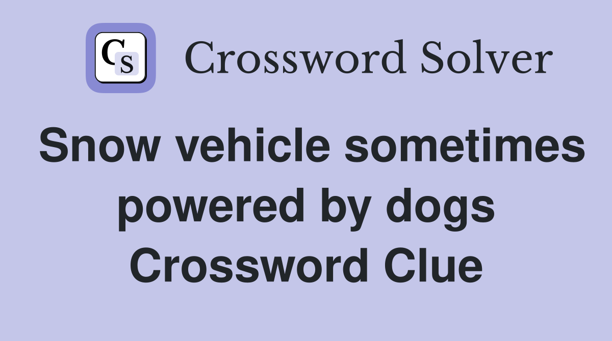 Snow vehicle sometimes powered by dogs Crossword Clue