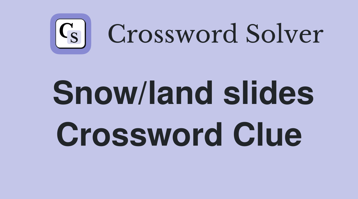 Snow/land slides Crossword Clue