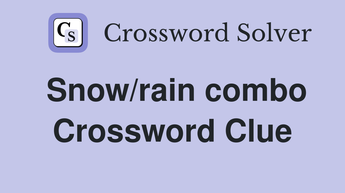 Snow/rain combo Crossword Clue